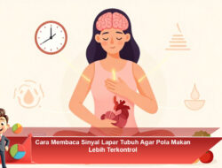 Cara Membaca Sinyal Lapar Tubuh Agar Pola Makan Lebih Terkontrol