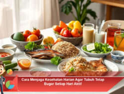 Cara Menjaga Kesehatan Harian Agar Tubuh Tetap Bugar Setiap Hari Aktif