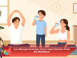 Cara Menjaga Kesehatan Harian Tanpa Rutinitas Rumit dan Melelahkan