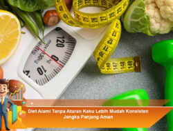Diet Alami Tanpa Aturan Kaku Lebih Mudah Konsisten Jangka Panjang Aman