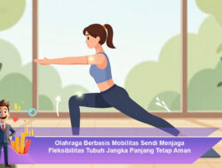 Olahraga Berbasis Mobilitas Sendi Menjaga Fleksibilitas Tubuh Jangka Panjang Tetap Aman