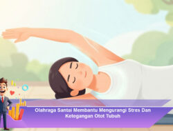 Olahraga Santai Membantu Mengurangi Stres Dan Ketegangan Otot Tubuh