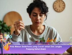 Pola Makan Sederhana yang Cocok untuk Diet Jangka Panjang Sehat Alami