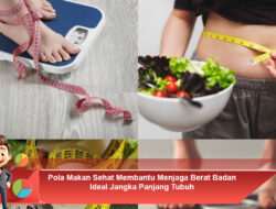 Pola Makan Sehat Membantu Menjaga Berat Badan Ideal Jangka Panjang Tubuh