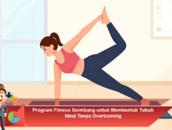 Program Fitness Seimbang untuk Membentuk Tubuh Ideal Tanpa Overtraining