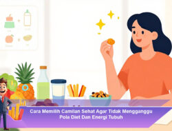 Cara Memilih Camilan Sehat Agar Tidak Mengganggu Pola Diet Dan Energi Tubuh
