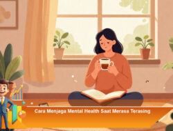 Cara Menjaga Mental Health Saat Merasa Terasing dan Kehilangan Arah