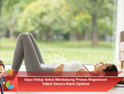 Gaya Hidup Sehat Mendukung Proses Regenerasi Tubuh Secara Alami Optimal