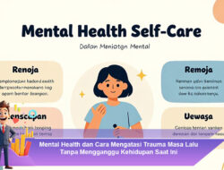 Mental Health dan Cara Mengatasi Trauma Masa Lalu Tanpa Mengganggu Kehidupan Saat Ini