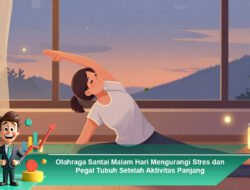 Olahraga Santai Malam Hari Mengurangi Stres dan Pegal Tubuh Setelah Aktivitas Panjang