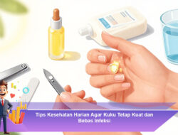 Tips Kesehatan Harian Agar Kuku Tetap Kuat dan Bebas Infeksi
