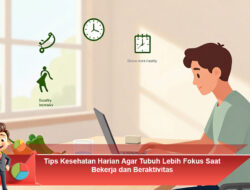 Tips Kesehatan Harian Agar Tubuh Lebih Fokus Saat Bekerja dan Beraktivitas
