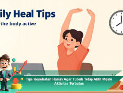 Tips Kesehatan Harian Agar Tubuh Tetap Aktif Meski Aktivitas Terbatas