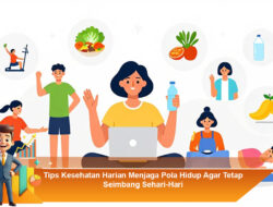 Tips Kesehatan Harian Menjaga Pola Hidup Agar Tetap Seimbang Sehari-Hari