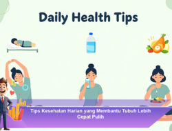 Tips Kesehatan Harian yang Membantu Tubuh Lebih Cepat Pulih Secara Alami