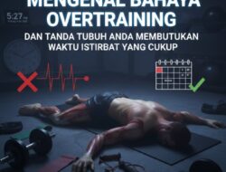 Mengenal Bahaya Overtraining dan Tanda Tubuh Anda Membutuhkan Waktu Istirahat yang Cukup